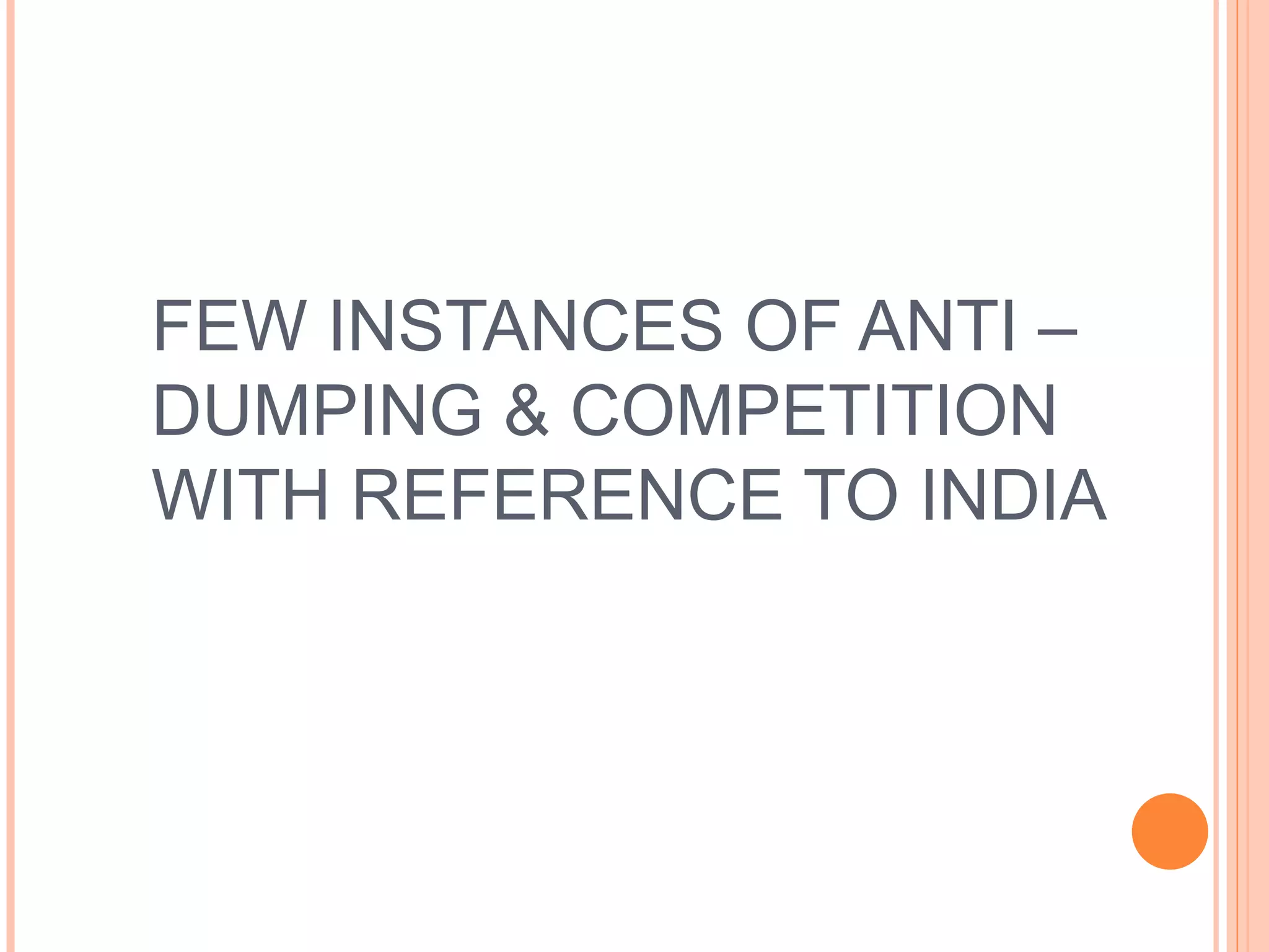 FEW INSTANCES OF ANTI –DUMPING & COMPETITION WITH REFERENCE TO INDIA 