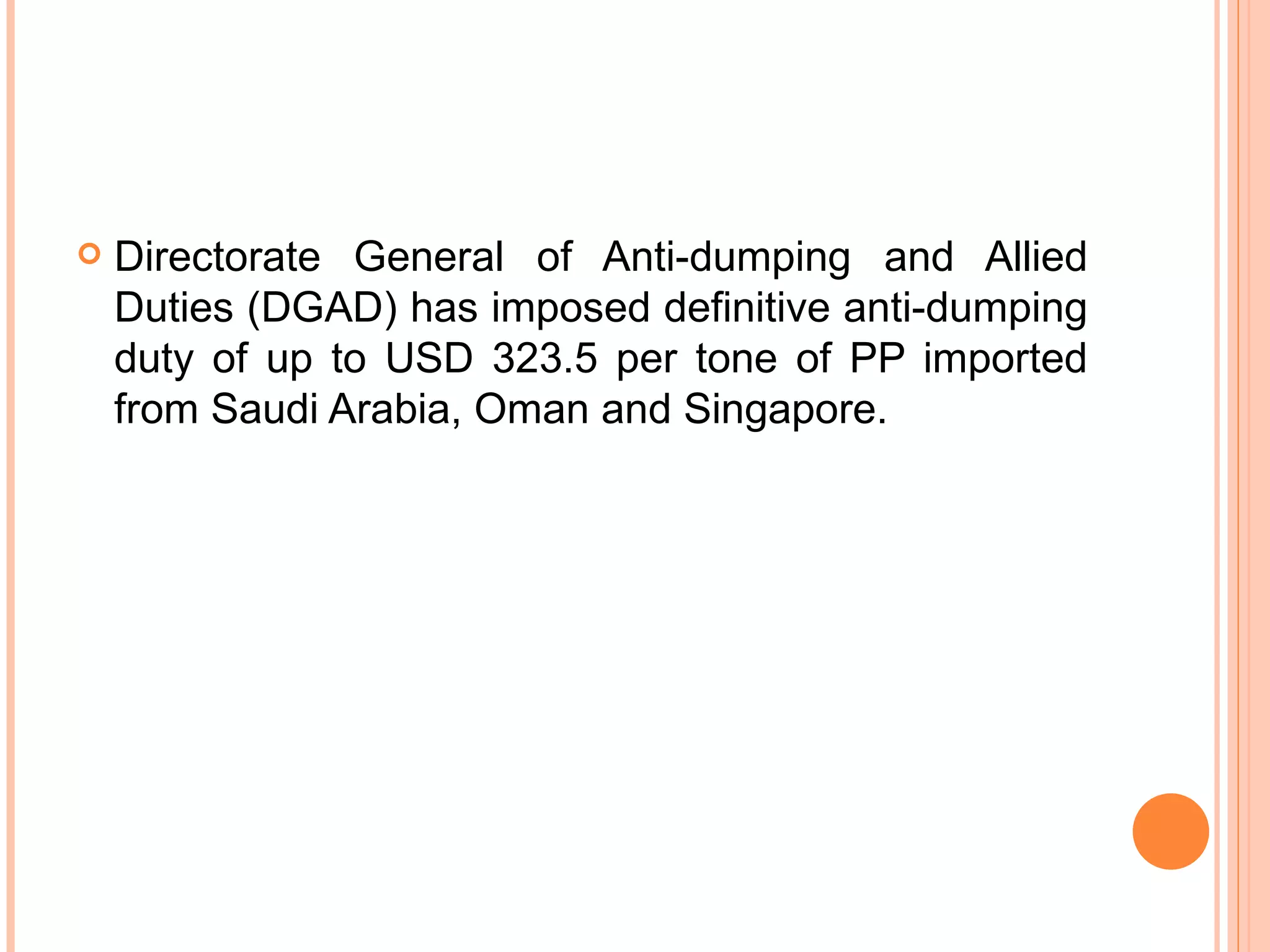 Directorate General of Anti-dumping and Allied Duties (DGAD) has imposed definitive anti-dumping duty of up to USD 323.5 per tone of PP imported from Saudi Arabia, Oman and Singapore. 