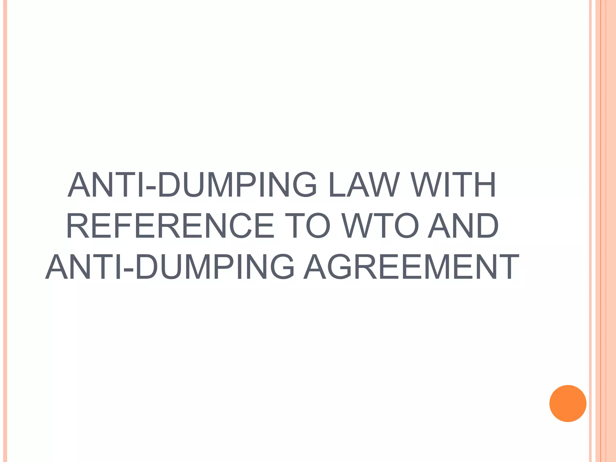ANTI-DUMPING LAW WITH REFERENCE TO WTO AND ANTI-DUMPING AGREEMENT 