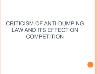 CRITICISM OF ANTI-DUMPING LAW AND ITS EFFECT ON COMPETITION 