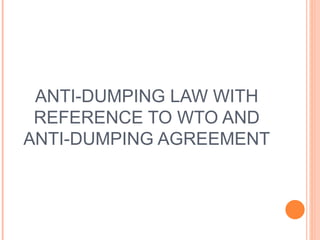 ANTI-DUMPING LAW WITH REFERENCE TO WTO AND ANTI-DUMPING AGREEMENT 