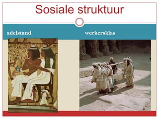 Sosiale struktuur
adelstand            werkersklas
 