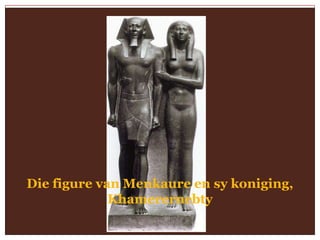 Die figure van Menkaure en sy koniging,
             Khamerernebty
 