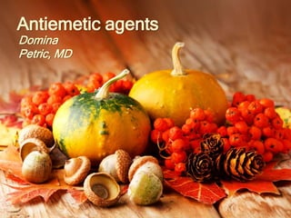 Antiemetic agents
Domina
Petric, MD
 
