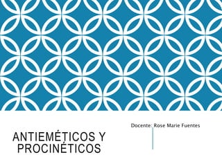 ANTIEMÉTICOS Y
PROCINÉTICOS
Docente: Rose Marie Fuentes
 