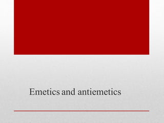 Emetics and antiemetics
 