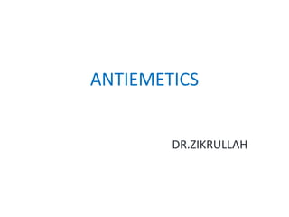 ANTIEMETICS
DR.ZIKRULLAH
 