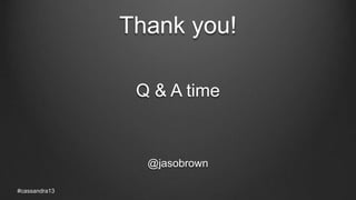 Thank you!
Q & A time
@jasobrown
#cassandra13
 