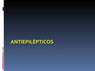 ANTIEPILÈPTICOS
 