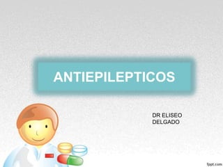ANTIEPILEPTICOS
DR ELISEO
DELGADO
 