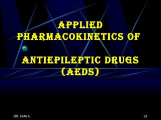 Applied Pharmacokinetics of  Antiepileptic Drugs (AEDs) 
