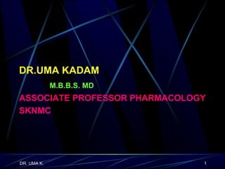 DR.UMA KADAM   M.B.B.S. MD ASSOCIATE PROFESSOR PHARMACOLOGY SKNMC 