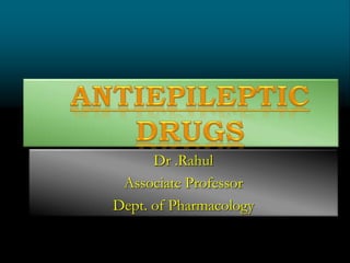 Dr .Rahul
Associate Professor
Dept. of Pharmacology
 