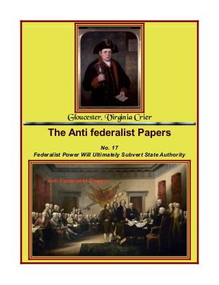 Gloucester, Virginia Crier
The Anti federalist Papers
No. 17
Federalist Power Will Ultimately Subvert State Authority
 