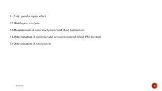 11.Anti- gonadotrophic effect
12.Histological analysis
13.Measurement of some biochemical and blood parameters
14.Determination of testicular and serum cholesterol (Chod PAP method)
15.Determination of total protein
WOX888 8
 