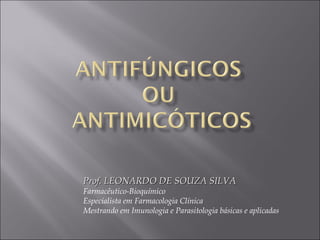 Prof. LEONARDO DE SOUZA SILVA
Farmacêutico-Bioquímico
Especialista em Farmacologia Clínica
Mestrando em Imunologia e Parasitologia básicas e aplicadas
 