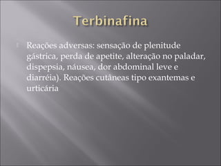    Reações adversas: sensação de plenitude
    gástrica, perda de apetite, alteração no paladar,
    dispepsia, náusea, dor abdominal leve e
    diarréia). Reações cutâneas tipo exantemas e
    urticária
 