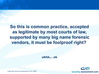 So this is common practice, accepted as legitimate by most courts of law, supported by many big name forensic vendors, it must be foolproof right?  uhhh… ok 