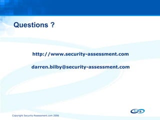 Questions ? http://www.security-assessment.com [email_address] 