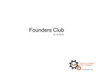 Founders Club
        12.19.2013




                     ThreeFortyNine.com
 
