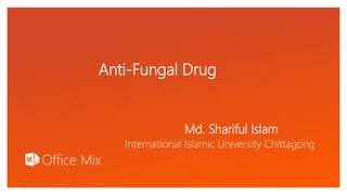 Click to edit Master text styles
Anti-Fungal Drug
Md. Shariful Islam
International Islamic University Chittagong
 