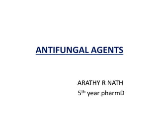 ANTIFUNGAL AGENTS
ARATHY R NATH
5th year pharmD
 