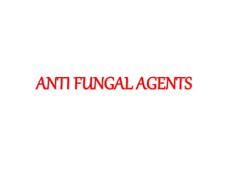 ANTI FUNGAL AGENTS
 