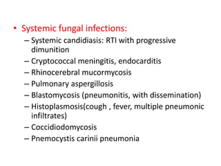 • Systemic fungal infections:
  – Systemic candidiasis: RTI with progressive
    dimunition
  – Cryptococcal meningitis, e...