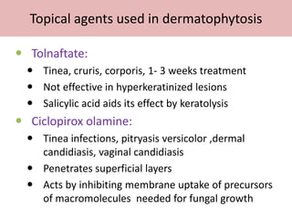Topical agents used in dermatophytosis

• Benzoic acid:
  – Used in combination with salicylic acid
  – Whitfields ointmen...