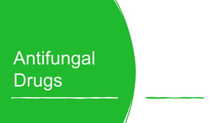 Antifungal
Drugs
 