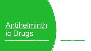 Antihelminth
ic Drugs
 