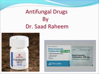 Antifungal Drugs
By
Dr. Saad Raheem
 