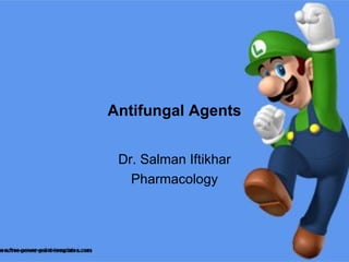 Antifungal Agents Dr. Salman Iftikhar Pharmacology 