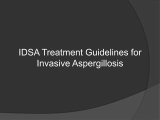 IDSA Treatment Guidelines for
Invasive Aspergillosis
 