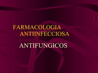 FARMACOLOGIA  ANTIINFECCIOSA ANTIFUNGICOS 