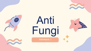 Anti
Fungi
 