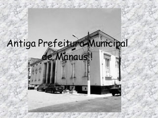 A.N.E Antiga Prefeitura Municipal de Manaus ! 