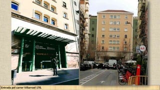 Entrada pel carrer Villarroel 170.
 