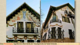Casa Pere Company. Esgrafiat de la Mare de Déu de l' Assumpció obra de Tomàs Fontanals.
 