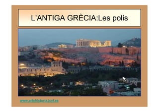 www.artehistoria.jcyl.es
L’ANTIGA GRÈCIA:Les polis
 