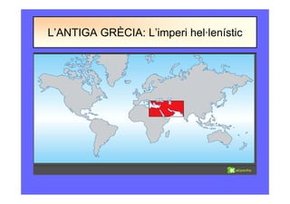 L’ANTIGA GRÈCIA: L’imperi hel·lenístic
 
