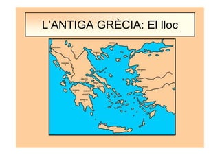 L’ANTIGA GRÈCIA: El lloc
 