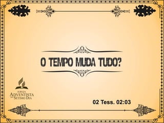 02 Tess. 02:03
 