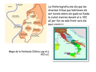 [object Object],Mapa de la Península Itàlica cap al s. VII a.C. 