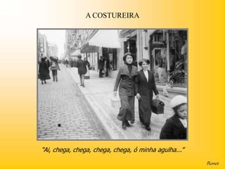 A COSTUREIRA




“Ai, chega, chega, chega, chega, ó minha agulha...”
 