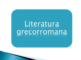 Literatura
grecorromana
 
