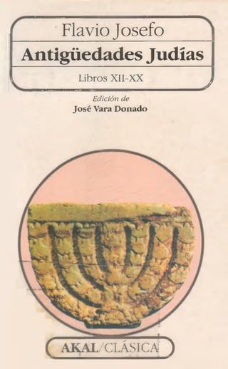 FlavioJosefo
Antigüedades Judías
» Libros XII-XX j
Edición de
José Vara Donado
( AKAL/CLÁSICAi )
 