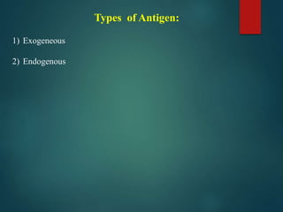 Types of Antigen:
1) Exogeneous
2) Endogenous