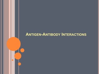 ANTIGEN-ANTIBODY INTERACTIONS
 