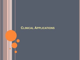CLINICAL APPLICATIONS
 